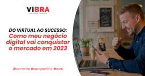 DO VIRTUAL AO SUCESSO: Como meu negócio digital vai conquistar o mercado em 2023